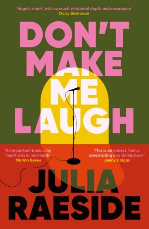 Don't Make Me Laugh : A darkly funny feminist novel about power, patriarchy and the women who fight back by Raeside, Julia