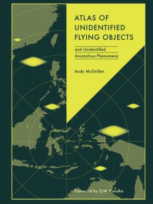 Atlas of Unidentified Flying Objects : and Unidentified Anomalous Phenomena by McGrillen, Andy