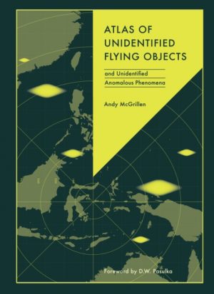 Atlas of Unidentified Flying Objects : and Unidentified Anomalous Phenomena by McGrillen, Andy