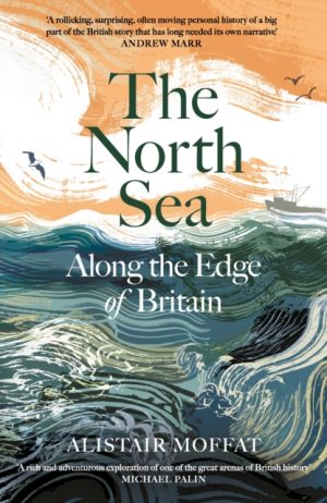 The North Sea : Along the Edge of Britain by Moffat, Alistair