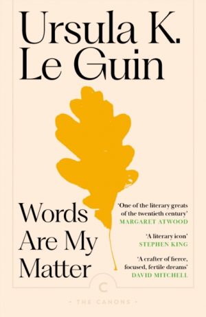 Words Are My Matter : Writings on Life and Books by Guin, Ursula K. Le
