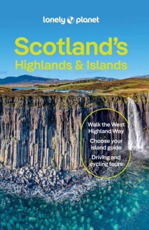 Lonely Planet Scotland's Highlands & Islands : Detailed Itineraries | Travel Like a Local | Insider Tips | Covers West Highland Way, Central Highlands and more by Lonely Planet