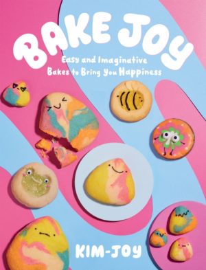Bake Joy : Easy and Imaginative Bakes To Bring You Happiness by Kim-Joy
