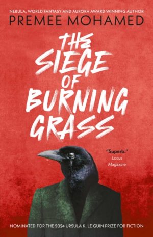 The Siege of Burning Grass: Shortlisted for the 2024 Ursula K. Le Guin Prize for Fiction by Mohamed, Premee