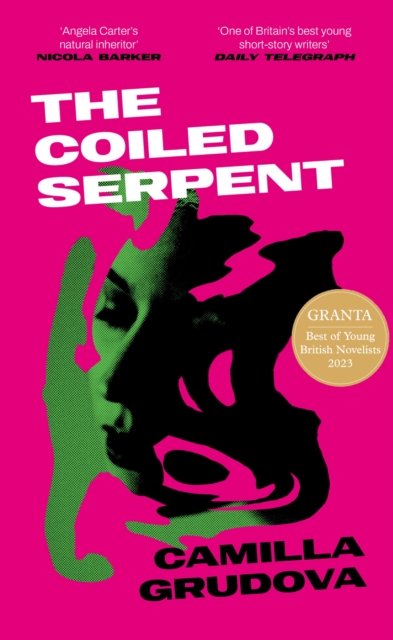 The Coiled Serpent : Longlisted for the Dylan Thomas Prize 2024 by Grudova, Camilla