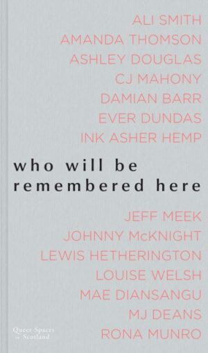 Who Will Be Remembered Here : Queer Spaces in Scotland by Smith, Ali