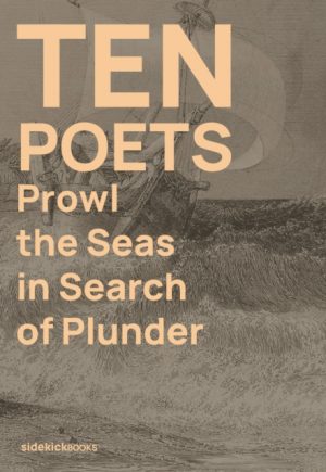 Ten Poets Prowl the Seas in Search of Plunder by Irving, Kirsten