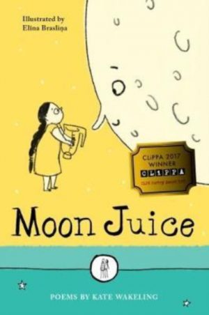 Moon Juice : Poems for Children by Wakeling, Kate, Braslina, Elina