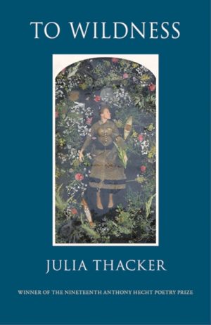 To Wildness : Poems by Thacker, Julia