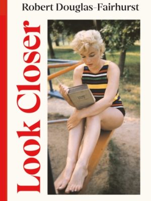 Look Closer : How to Get More Out of Reading by Douglas-Fairhurst, Robert