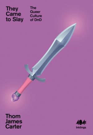 They Came to Slay : The Queer Culture of D&D by Carter, Thom James
