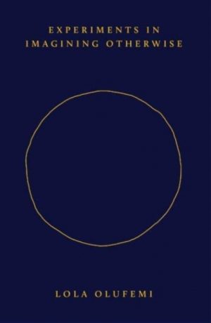 Experiments in Imagining Otherwise by Olufemi, Lola