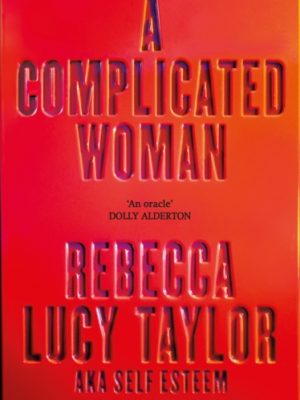 A Complicated Woman : The hotly anticipated literary debut by SELF ESTEEM by Taylor, Rebecca Lucy