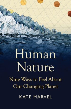 Human Nature : Nine Ways to Feel About Our Changing Planet by Marvel, Kate