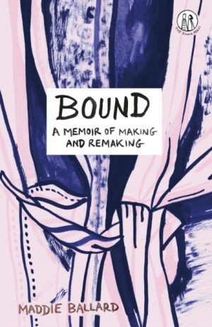 Bound : A Memoir of Making and Remaking by Ballard, Maddie