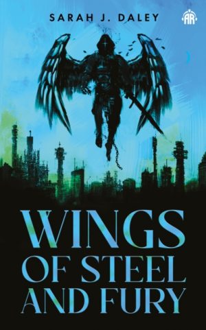 Wings of Steel & Fury by Daley, Sarah J.