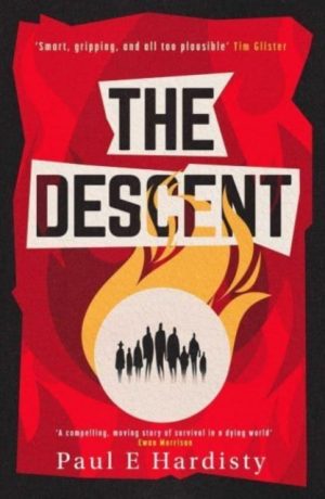 The Descent : The shocking, visionary climate-emergency thriller – prequel to the critically acclaimed THE FORCING by Hardisty, Paul E.