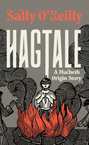Hagtale : A Macbeth Origin Story by O’Reilly, Sally