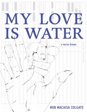 My Love Is Water by Macaisa Colgate, Rob