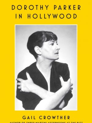 Dorothy Parker in Hollywood by Crowther, Gail