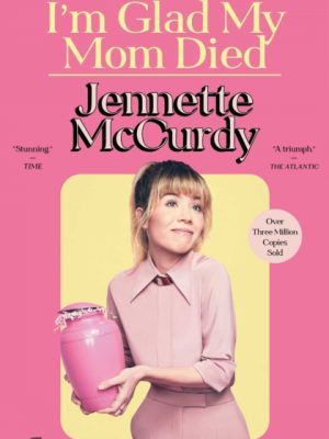 I'm Glad My Mom Died by McCurdy, Jennette