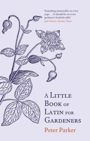 A Little Book of Latin for Gardeners by Parker, Peter