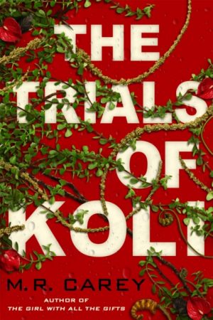 The Trials of Koli : The Rampart Trilogy, Book 2 by Carey, M. R.