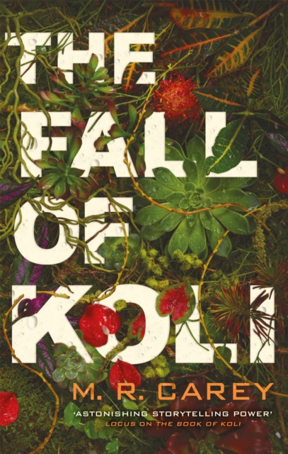 The Fall of Koli : The Rampart Trilogy, Book 3 by Carey, M. R.