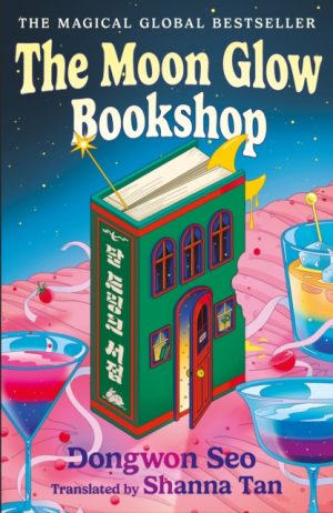 The Moon Glow Bookshop : the heartwarming and magical cosy fantasy Korean sensation by Seo, Dongwon