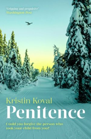Penitence : An unforgettable story of love, grief, guilt and forgiveness by Koval, Kristin