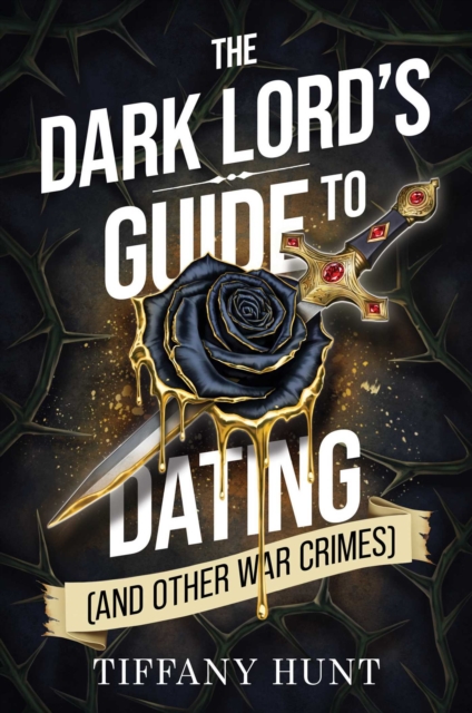 The Dark Lord's Guide to Dating (and Other War Crimes) : Volume 1 by Hunt, Tiffany