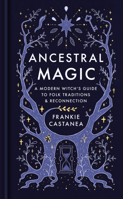 Ancestral Magic : A Modern Witch’s Guide to Folk Traditions & Reconnection by Castanea, Frankie