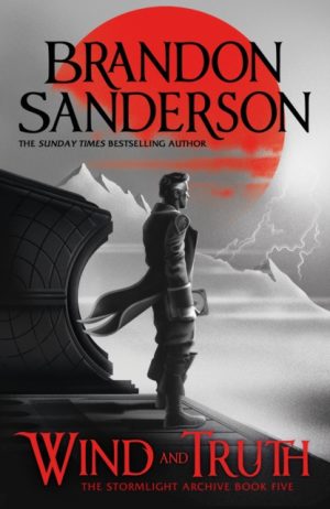 Wind and Truth : The brand new epic Stormlight Archive novel from the international bestseller by Sanderson, Brandon