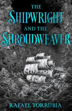 The Shipwright and the Shroudweaver : Tolkien meets Jemisin in this sensational epic fantasy debut filled with fallen gods and forbidden magic by Torrubia, Rafael