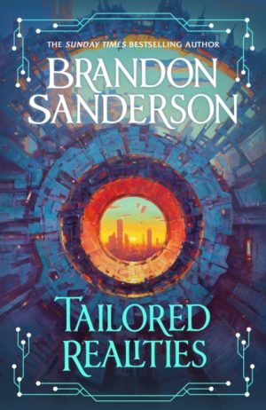 Tailored Realities : A brand-new collection of short fiction from the biggest name in fantasy by Sanderson, Brandon