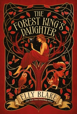 The Forest King's Daughter : an enemies-to-forbidden-lovers fantasy romance from the New York Times bestselling author of Frostblood by Blake, Elly