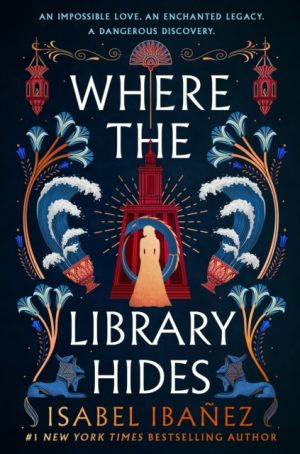 Where the Library Hides : the achingly romantic, lush sequel to What the River Knows by Ibanez, Isabel