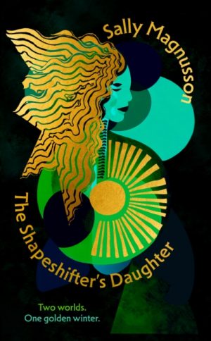 The Shapeshifter's Daughter : A powerful reimagining of the Norse myth of Hel of the underworld by Magnusson, Sally
