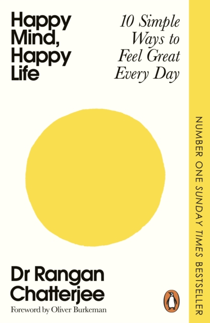 Happy Mind, Happy Life : 10 Simple Ways to Feel Great Every Day by Chatterjee, Dr Rangan