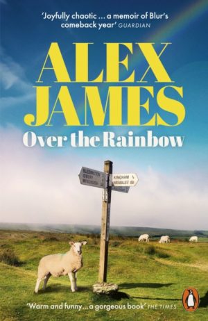 Over the Rainbow : Tales from an Unexpected Year by James, Alex