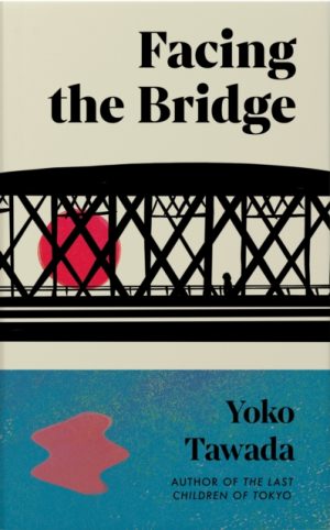 Facing the Bridge by Tawada, Yoko