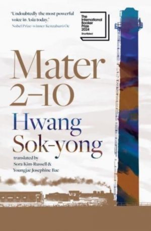 Mater 2-10 : shortlisted for the International Booker Prize 2024 by Sok-yong, Hwang
