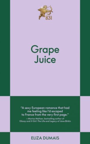 Grape Juice : An 831 Stories Romance by Dumais, Eliza