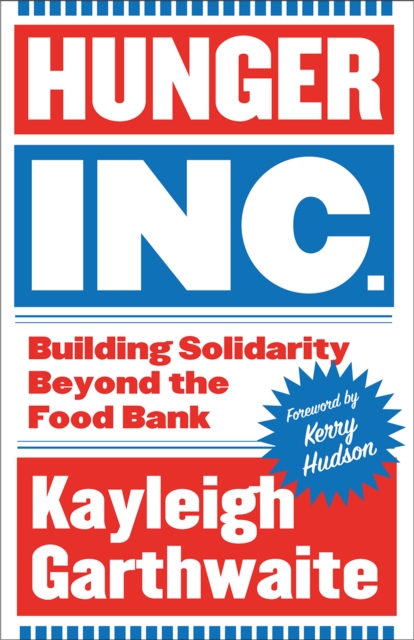 Hunger Inc. : Building Solidarity Beyond the Food Bank by Garthwaite, Kayleigh