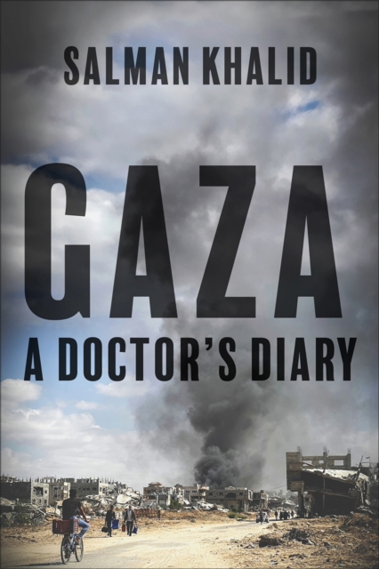 Gaza : A Doctor's Diary by Khalid, Salman