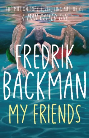 My Friends : The INSTANT Sunday Times Bestseller and Goodreads Choice Awards Fiction 2025 winner! by Backman, Fredrik