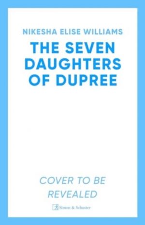 The Seven Daughters of Dupree : 'A masterful debut…immersive as it is unforgettable' Lizzie Damilola Blackburn by Williams, Nikesha Elise
