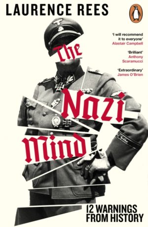 The Nazi Mind : Twelve Warnings From History by Rees, Laurence