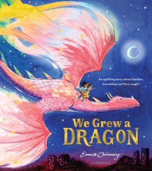 We Grew a Dragon : An uplifting story about families, friendship and fiery magic by Chinnery, Emma (Illustrator)
