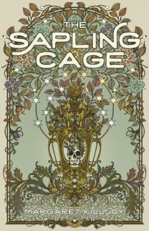 The Sapling Cage : A Novel by Killjoy, Margaret